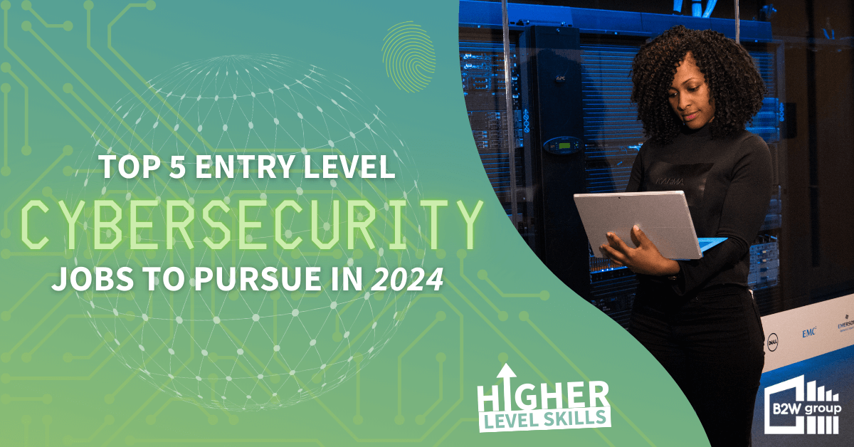 Top 5 Entry Level Cybersecurity Jobs To Pursue In 2024 The B2W Group   Cyber Featured New 1 